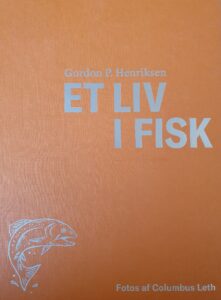 Et liv i fisk af Gordon P. Henriksen